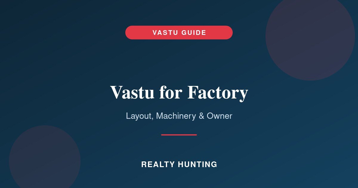 Vastu for Factory: Layout, Machinery and Owner Placement