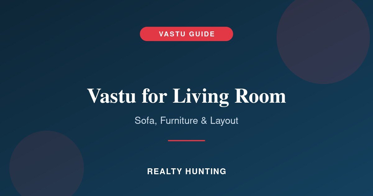 Vastu for Living Room: Sofa Direction and Furniture Placement