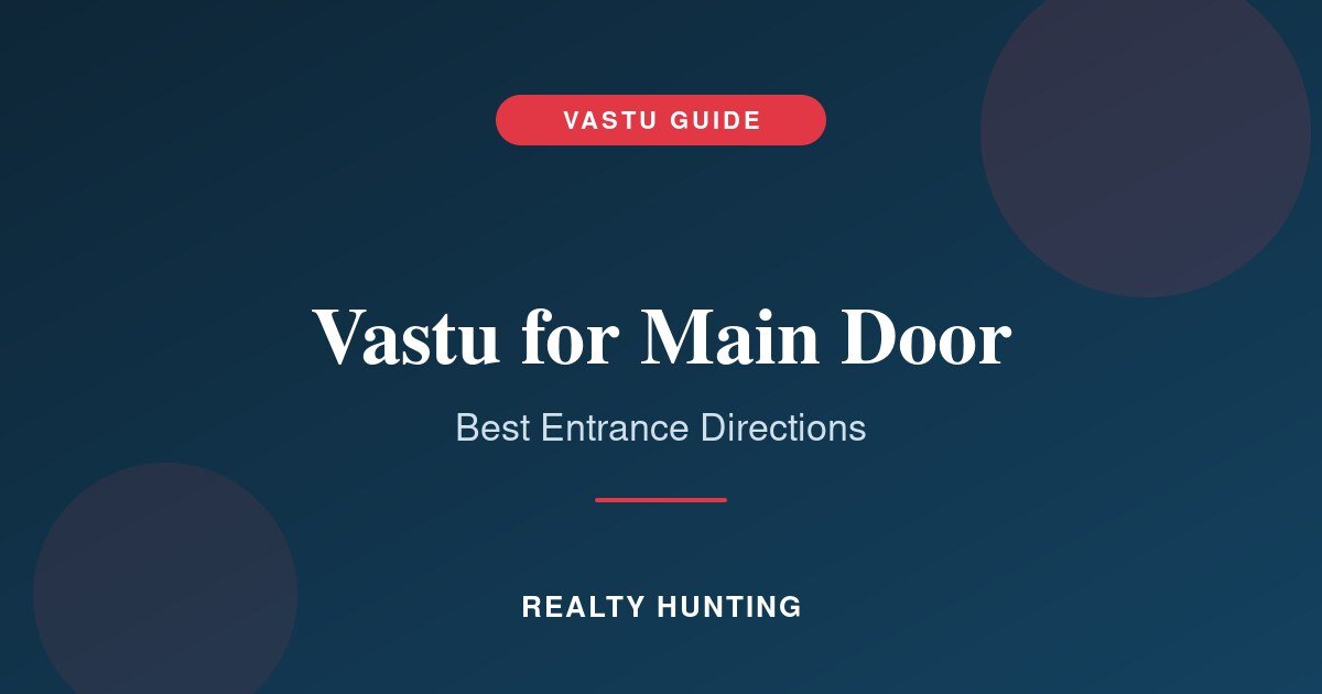 Vastu for Main Door: Best Entrance Direction for Your Home