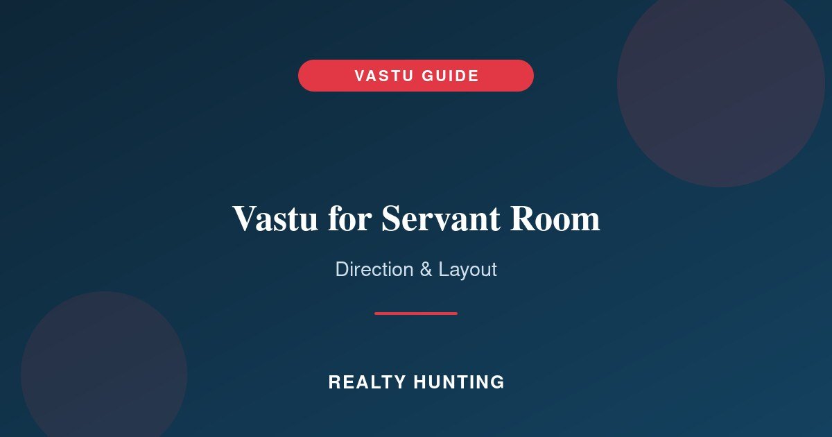 Vastu for Servant Room: Best Direction and Layout