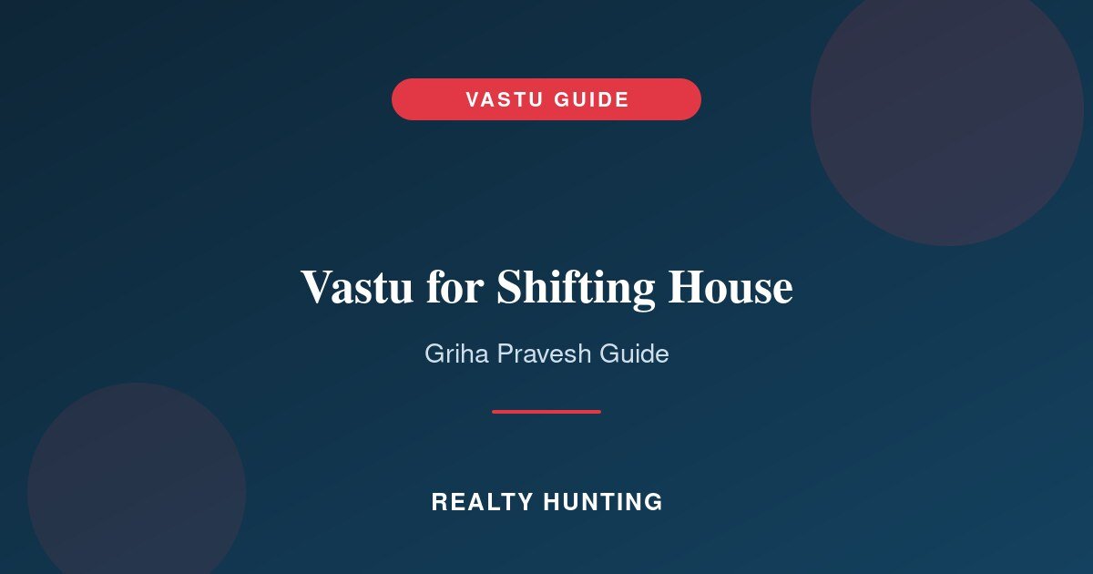 Vastu for Shifting to a New House: Griha Pravesh Guide