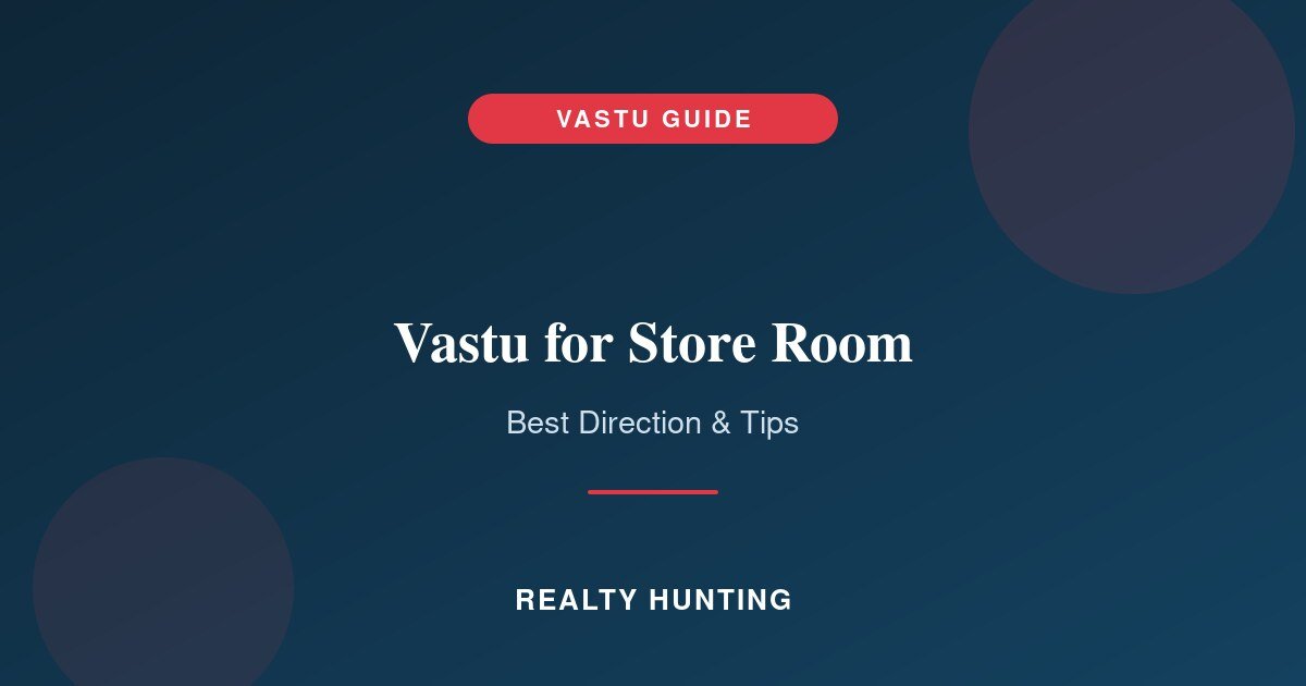 Vastu for Store Room: Best Direction and Tips