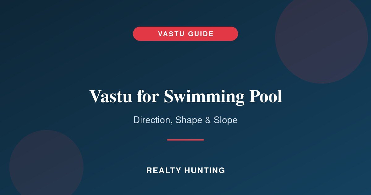 Vastu for Swimming Pool: Best Direction, Shape and Slope