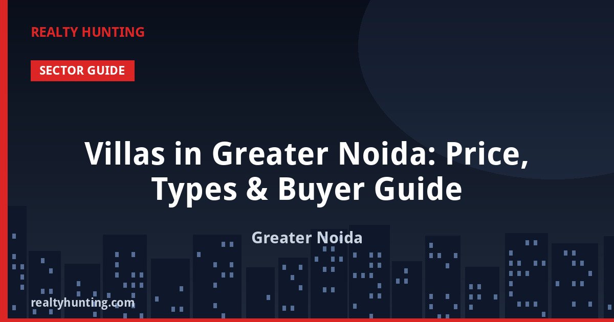 Villas in Greater Noida: Price, Types & Buyer Guide