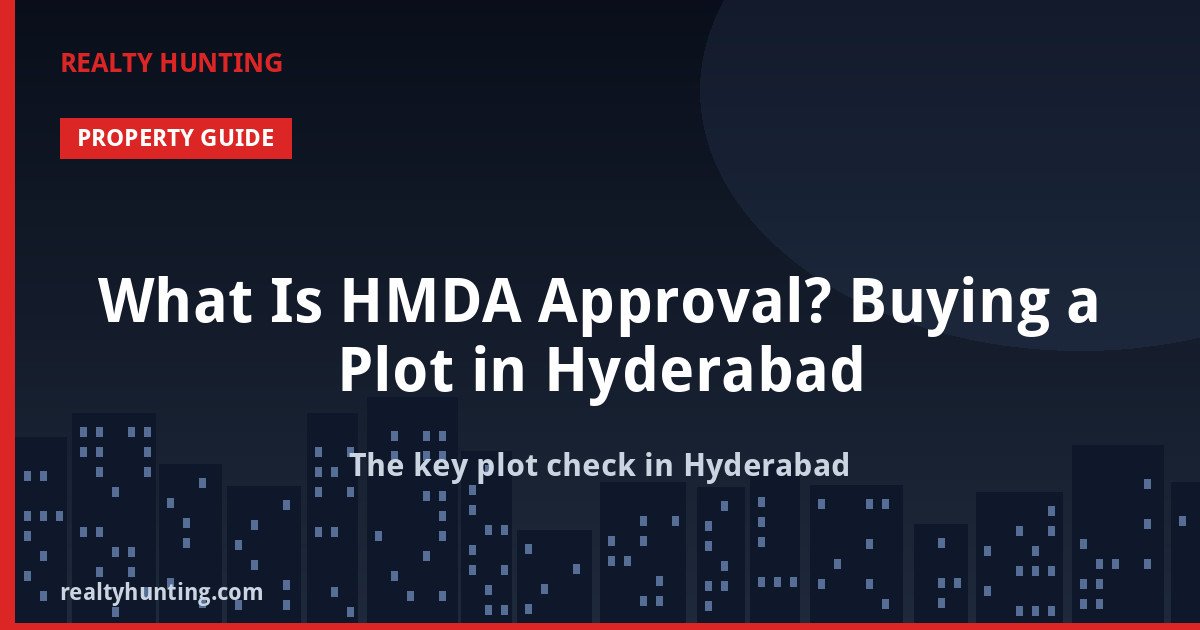 What Is HMDA Approval? Buying a Plot in Hyderabad